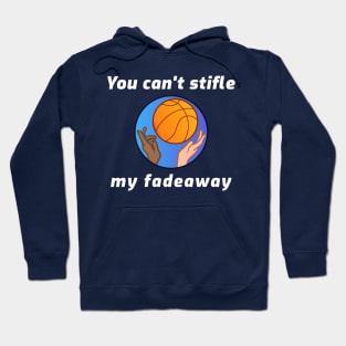 You Can't Stifle My Fadeaway Hoodie